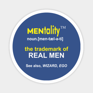 MENtality Definition Design - the Trademark of REAL MEN - See also, WIZARD, EGO Magnet